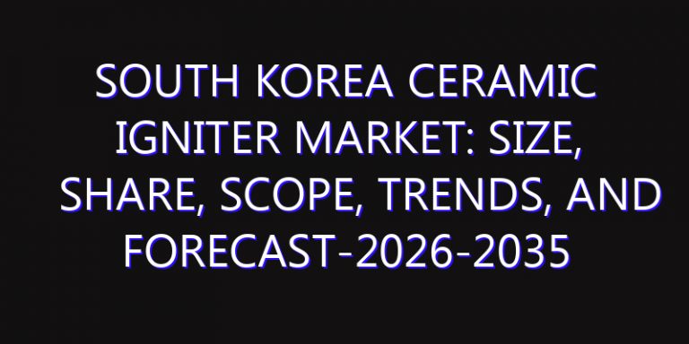 South Korea Ceramic Igniter Market: Size, Share, Scope, Trends, and Forecast-2026-2035
