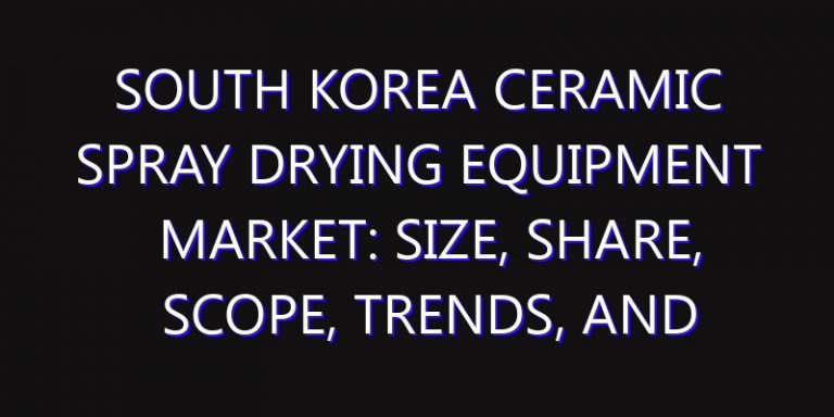 South Korea Ceramic Spray Drying Equipment Market: Size, Share, Scope, Trends, and Forecast-2026-2035
