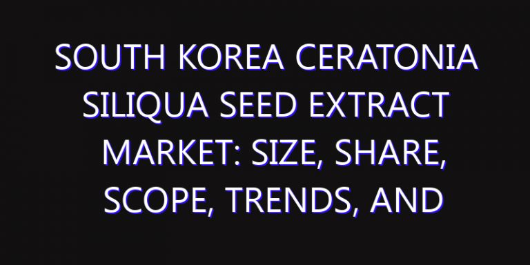 South Korea Ceratonia Siliqua Seed Extract Market: Size, Share, Scope, Trends, and Forecast-2026-2035