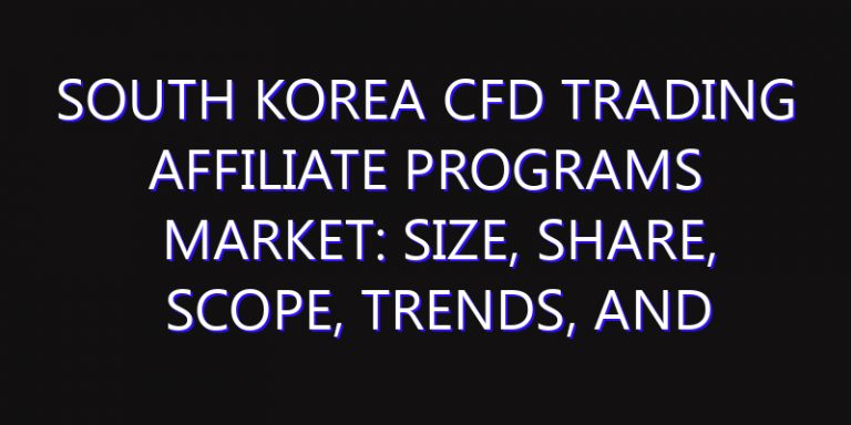 South Korea CFD Trading Affiliate Programs Market: Size, Share, Scope, Trends, and Forecast-2026-2035