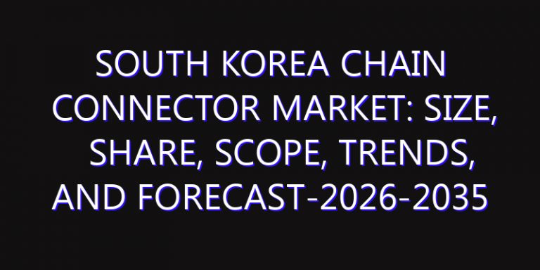 South Korea Chain Connector Market: Size, Share, Scope, Trends, and Forecast-2026-2035