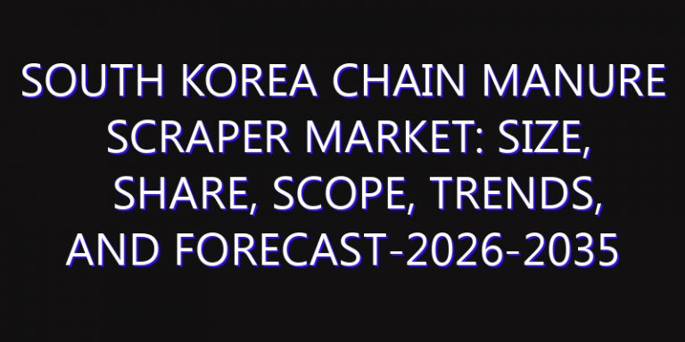 South Korea Chain Manure Scraper Market: Size, Share, Scope, Trends, and Forecast-2026-2035