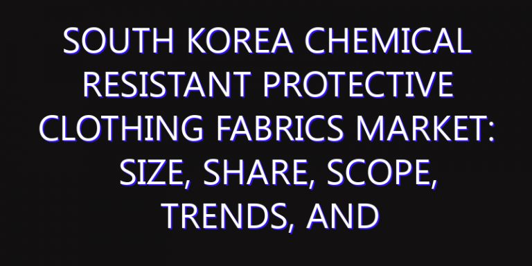 South Korea Chemical Resistant Protective Clothing Fabrics Market: Size, Share, Scope, Trends, and Forecast-2026-2035