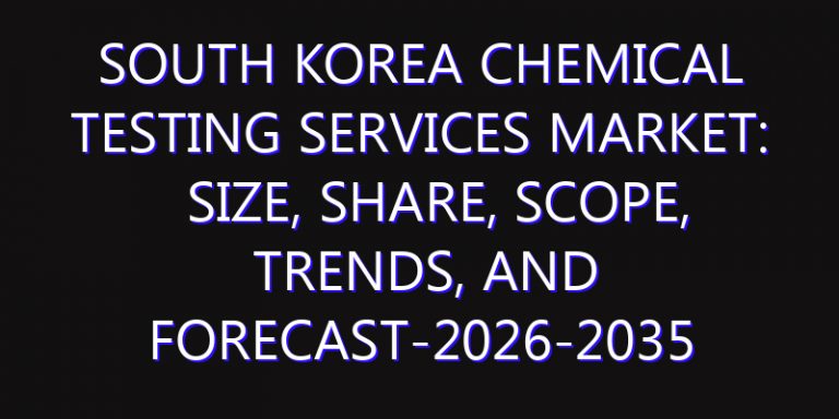 South Korea Chemical Testing Services Market: Size, Share, Scope, Trends, and Forecast-2026-2035