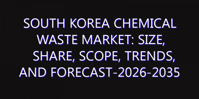 South Korea Chemical Waste Market: Size, Share, Scope, Trends, and Forecast-2026-2035