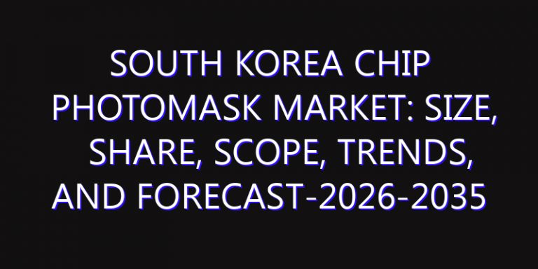 South Korea Chip Photomask Market: Size, Share, Scope, Trends, and Forecast-2026-2035