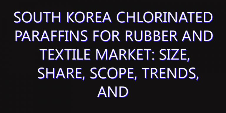 South Korea Chlorinated Paraffins for Rubber and Textile Market: Size, Share, Scope, Trends, and Forecast-2026-2035