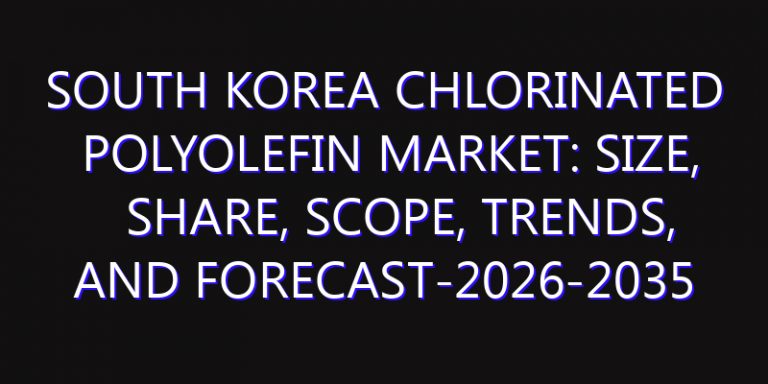 South Korea Chlorinated Polyolefin Market: Size, Share, Scope, Trends, and Forecast-2026-2035