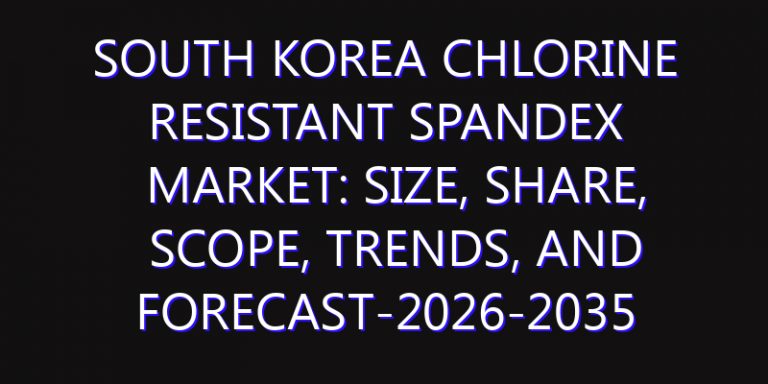 South Korea Chlorine Resistant Spandex Market: Size, Share, Scope, Trends, and Forecast-2026-2035