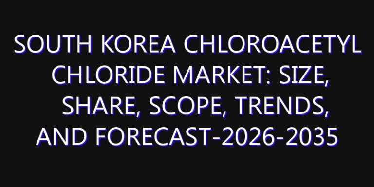 South Korea Chloroacetyl Chloride Market: Size, Share, Scope, Trends, and Forecast-2026-2035