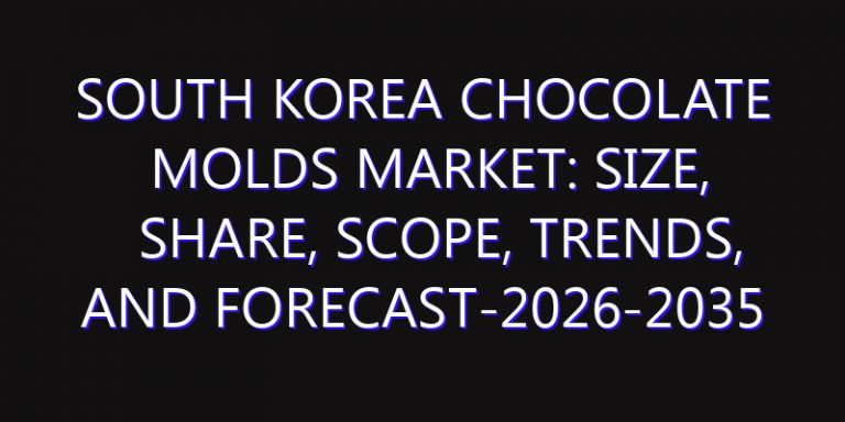 South Korea Chocolate Molds Market: Size, Share, Scope, Trends, and Forecast-2026-2035