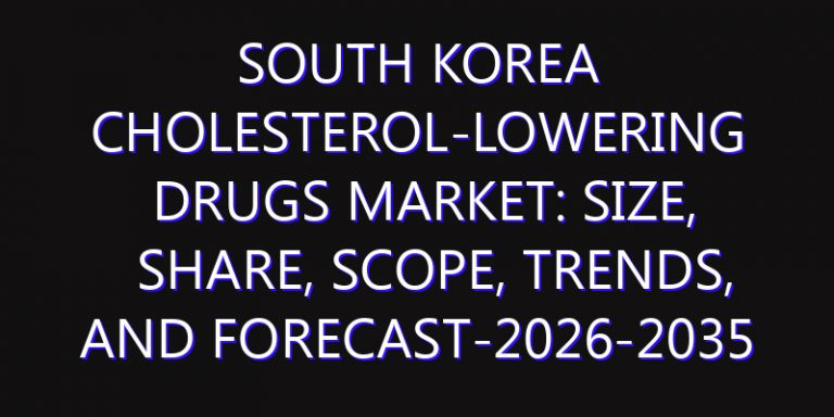 South Korea Cholesterol-Lowering Drugs Market: Size, Share, Scope, Trends, and Forecast-2026-2035