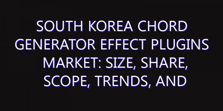 South Korea Chord Generator Effect Plugins Market: Size, Share, Scope, Trends, and Forecast-2026-2035