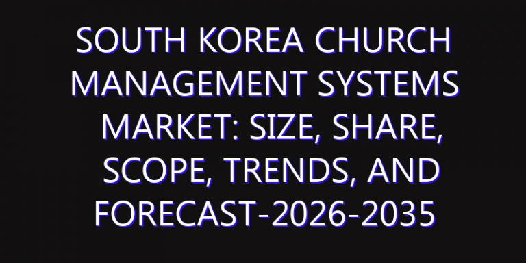 South Korea Church Management Systems Market: Size, Share, Scope, Trends, and Forecast-2026-2035