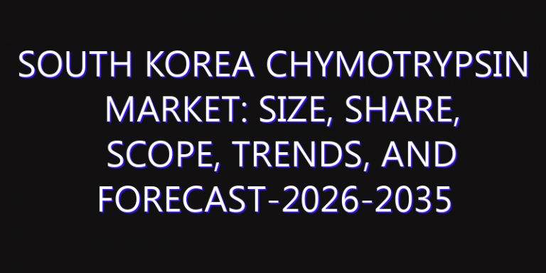 South Korea Chymotrypsin Market: Size, Share, Scope, Trends, and Forecast-2026-2035