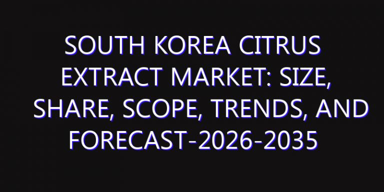 South Korea Citrus Extract Market: Size, Share, Scope, Trends, and Forecast-2026-2035