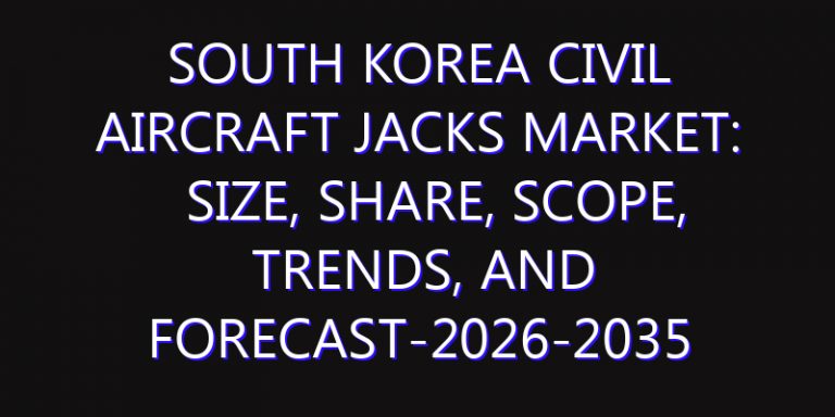 South Korea Civil Aircraft Jacks Market: Size, Share, Scope, Trends, and Forecast-2026-2035