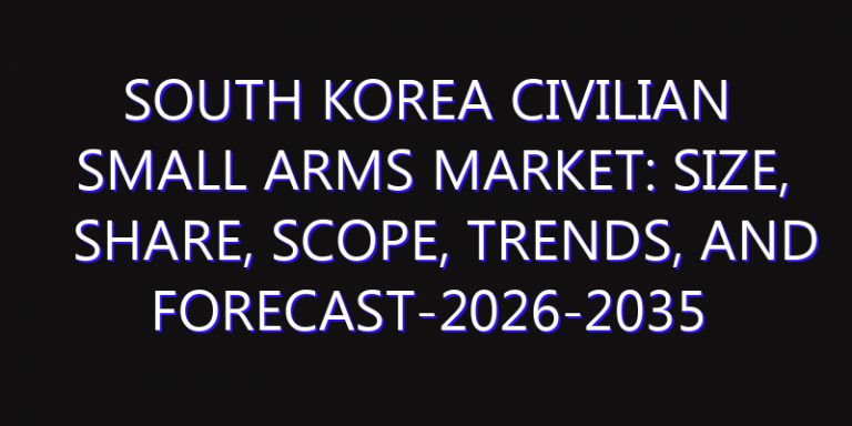 South Korea Civilian Small Arms Market: Size, Share, Scope, Trends, and Forecast-2026-2035