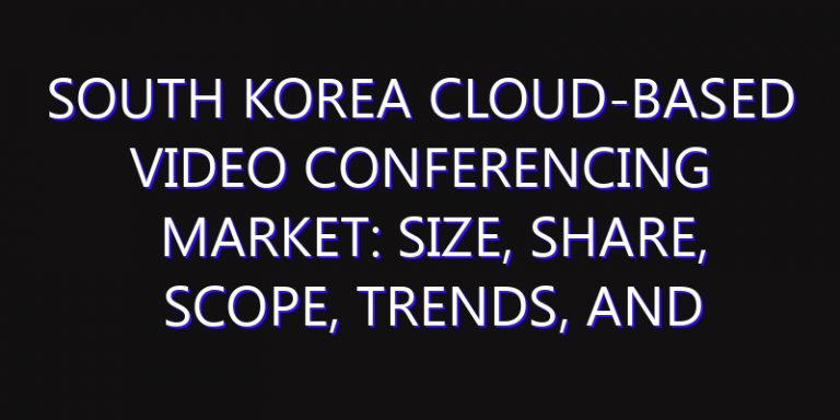 South Korea Cloud-based Video Conferencing Market: Size, Share, Scope, Trends, and Forecast-2026-2035