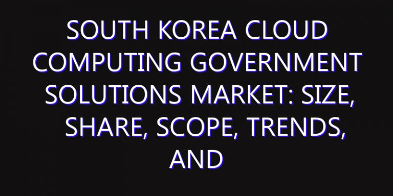 South Korea Cloud Computing Government Solutions Market: Size, Share, Scope, Trends, and Forecast-2026-2035