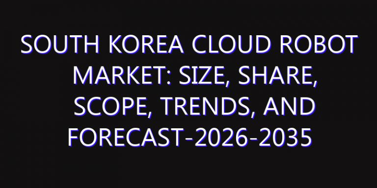 South Korea Cloud Robot Market: Size, Share, Scope, Trends, and Forecast-2026-2035