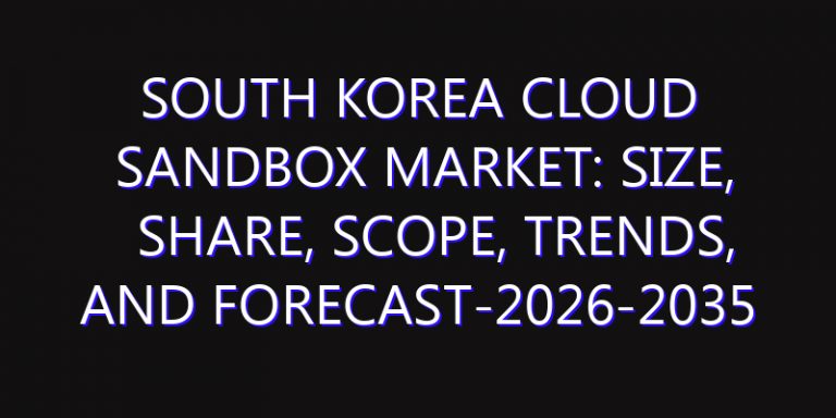 South Korea Cloud Sandbox Market: Size, Share, Scope, Trends, and Forecast-2026-2035