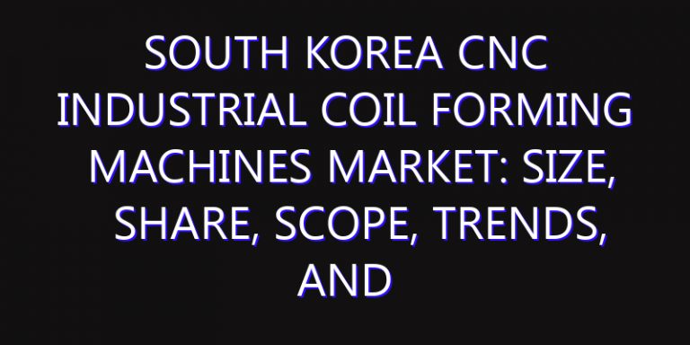 South Korea CNC Industrial Coil Forming Machines Market: Size, Share, Scope, Trends, and Forecast-2026-2035