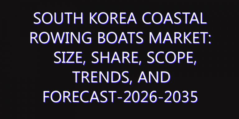 South Korea Coastal Rowing Boats Market: Size, Share, Scope, Trends, and Forecast-2026-2035