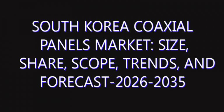 South Korea Coaxial Panels Market: Size, Share, Scope, Trends, and Forecast-2026-2035