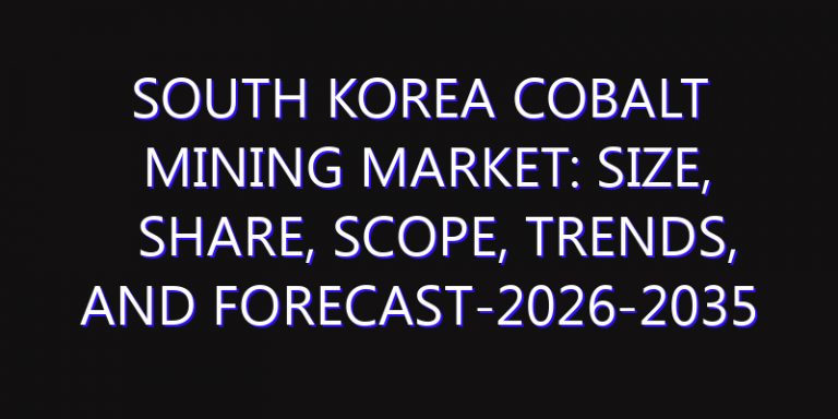 South Korea Cobalt Mining Market: Size, Share, Scope, Trends, and Forecast-2026-2035