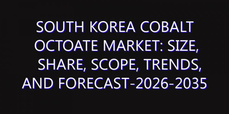 South Korea Cobalt Octoate Market: Size, Share, Scope, Trends, and Forecast-2026-2035