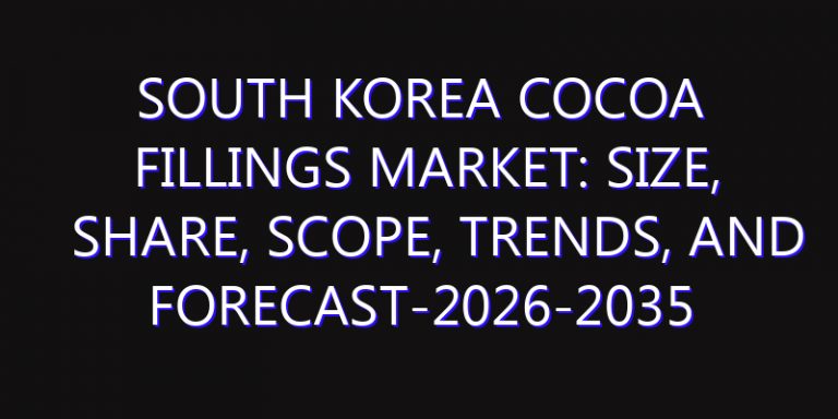 South Korea Cocoa Fillings Market: Size, Share, Scope, Trends, and Forecast-2026-2035
