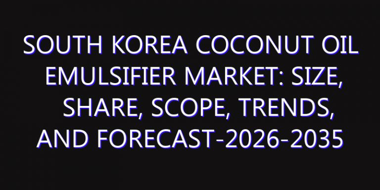 South Korea Coconut Oil Emulsifier Market: Size, Share, Scope, Trends, and Forecast-2026-2035