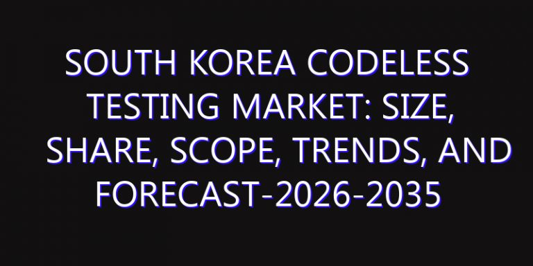 South Korea Codeless Testing Market: Size, Share, Scope, Trends, and Forecast-2026-2035