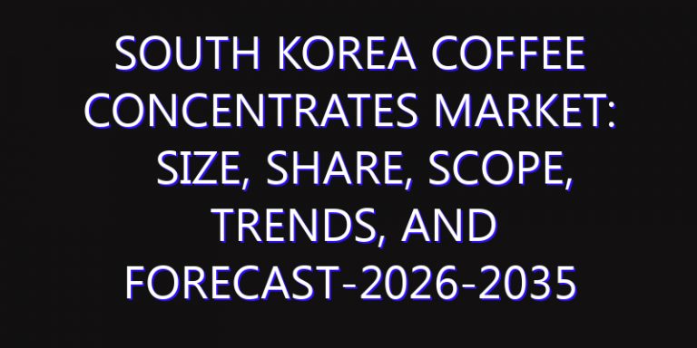 South Korea Coffee Concentrates Market: Size, Share, Scope, Trends, and Forecast-2026-2035