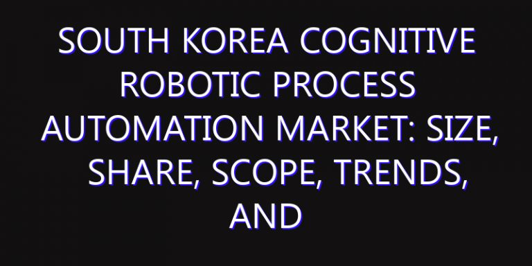 South Korea Cognitive Robotic Process Automation Market: Size, Share, Scope, Trends, and Forecast-2026-2035