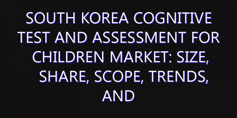 South Korea Cognitive Test and Assessment for Children Market: Size, Share, Scope, Trends, and Forecast-2026-2035