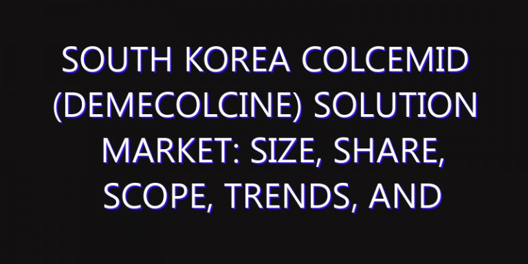 South Korea Colcemid (Demecolcine) Solution Market: Size, Share, Scope, Trends, and Forecast-2026-2035