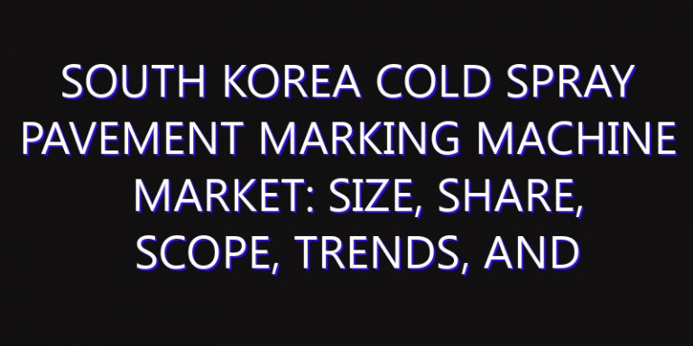 South Korea Cold Spray Pavement Marking Machine Market: Size, Share, Scope, Trends, and Forecast-2026-2035