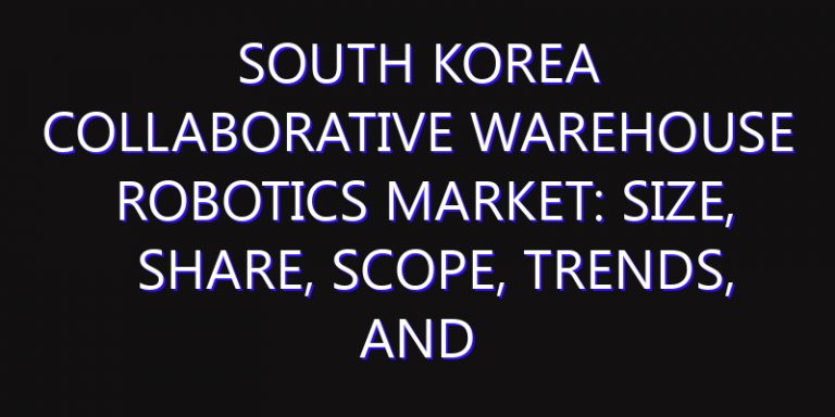 South Korea Collaborative Warehouse Robotics Market: Size, Share, Scope, Trends, and Forecast-2026-2035
