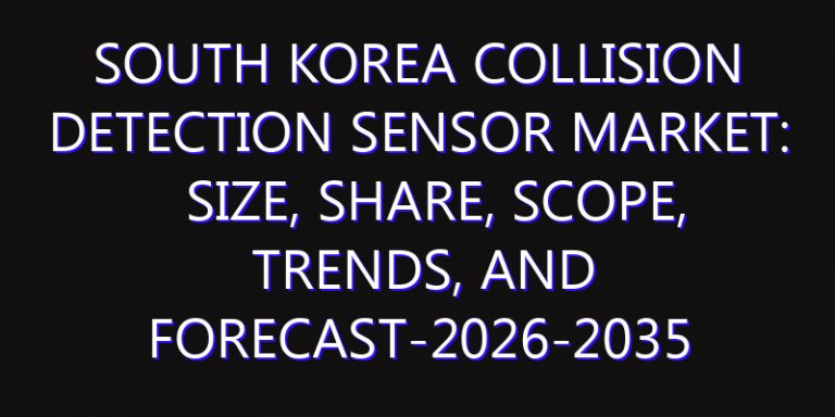 South Korea Collision Detection Sensor Market: Size, Share, Scope, Trends, and Forecast-2026-2035