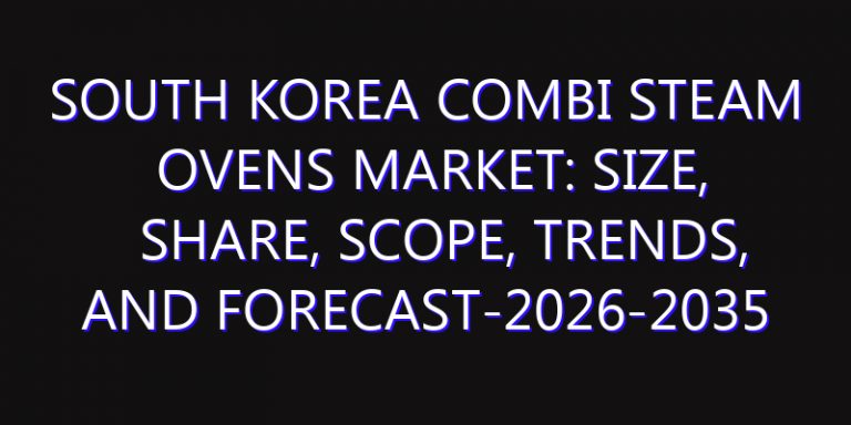 South Korea Combi Steam Ovens Market: Size, Share, Scope, Trends, and Forecast-2026-2035