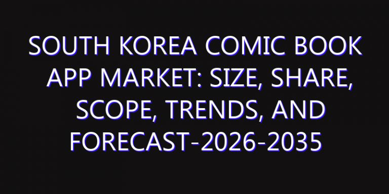 South Korea Comic Book App Market: Size, Share, Scope, Trends, and Forecast-2026-2035