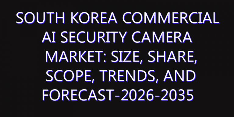 South Korea Commercial AI Security Camera Market: Size, Share, Scope, Trends, and Forecast-2026-2035