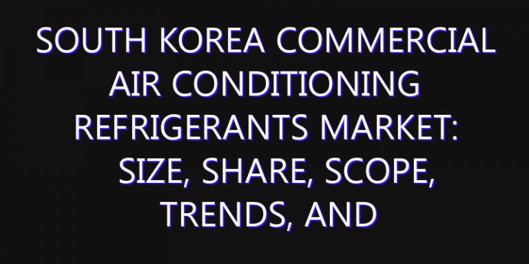 South Korea Commercial Air Conditioning Refrigerants Market: Size, Share, Scope, Trends, and Forecast-2026-2035