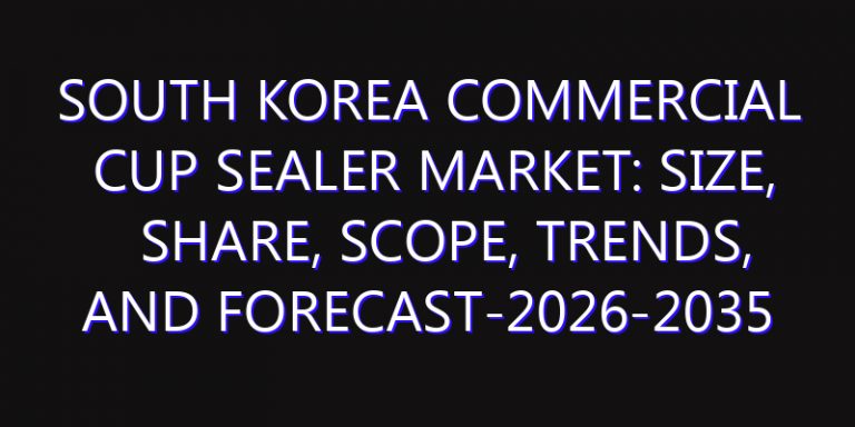 South Korea Commercial Cup Sealer Market: Size, Share, Scope, Trends, and Forecast-2026-2035