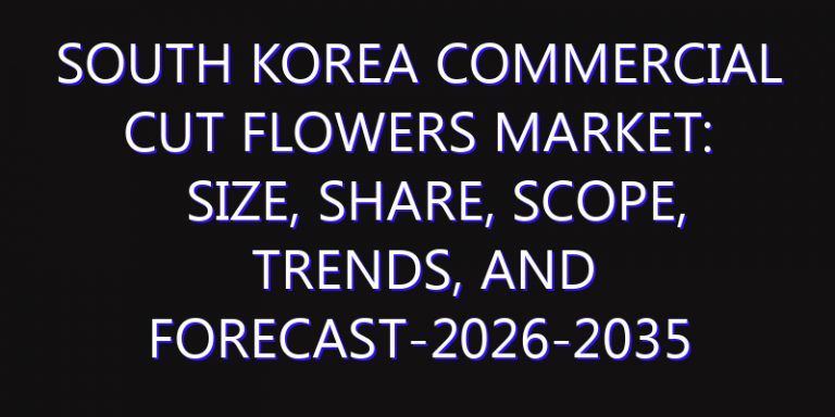 South Korea Commercial Cut Flowers Market: Size, Share, Scope, Trends, and Forecast-2026-2035