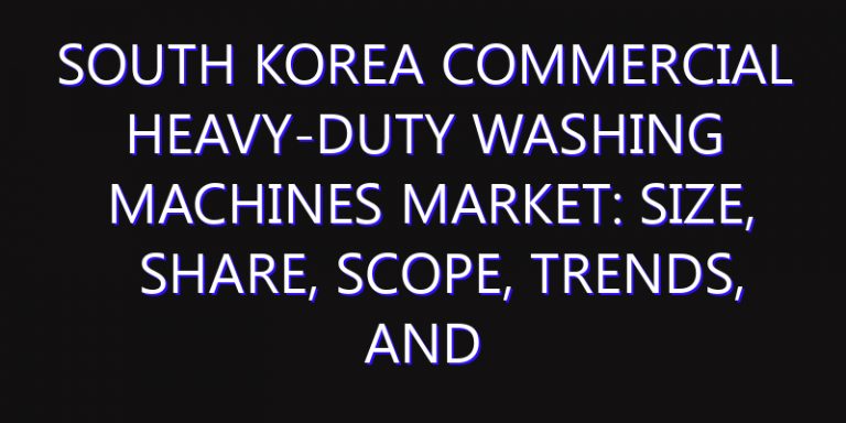 South Korea Commercial Heavy-Duty Washing Machines Market: Size, Share, Scope, Trends, and Forecast-2026-2035