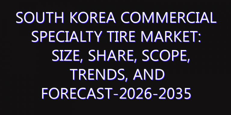 South Korea Commercial Specialty Tire Market: Size, Share, Scope, Trends, and Forecast-2026-2035