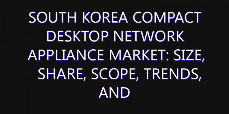 South Korea Compact Desktop Network Appliance Market: Size, Share, Scope, Trends, and Forecast-2026-2035